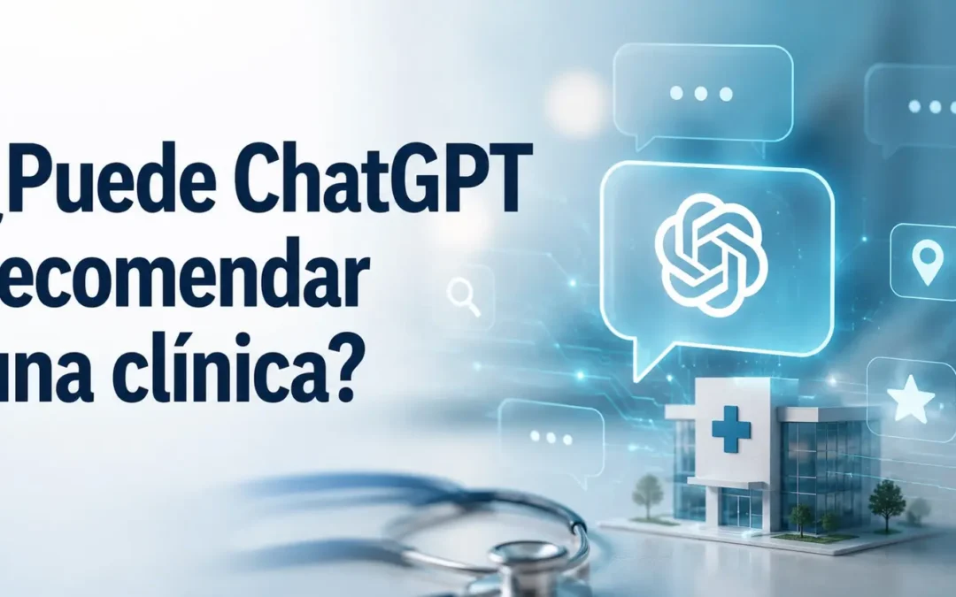 ¿Puede ChatGPT recomendar una clínica? Lo que realmente debes saber